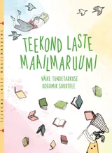 Lastemuuseumi raamat „Teekond laste maailmaruumi“ aitab täiskasvanuil lapsi mõista